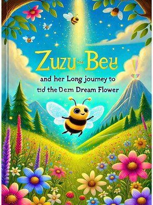 cover image of Zuzu the Bee and Her Long Journey to the Dream Flower